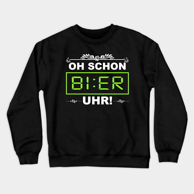 Oh Schon BIER Uhr Lustiges Alkohol Trink Saufen Sauf Party Crewneck Sweatshirt by SinBle